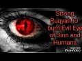 Strong Ruqyah to  burn Evil Eye of Jinn and Humans.