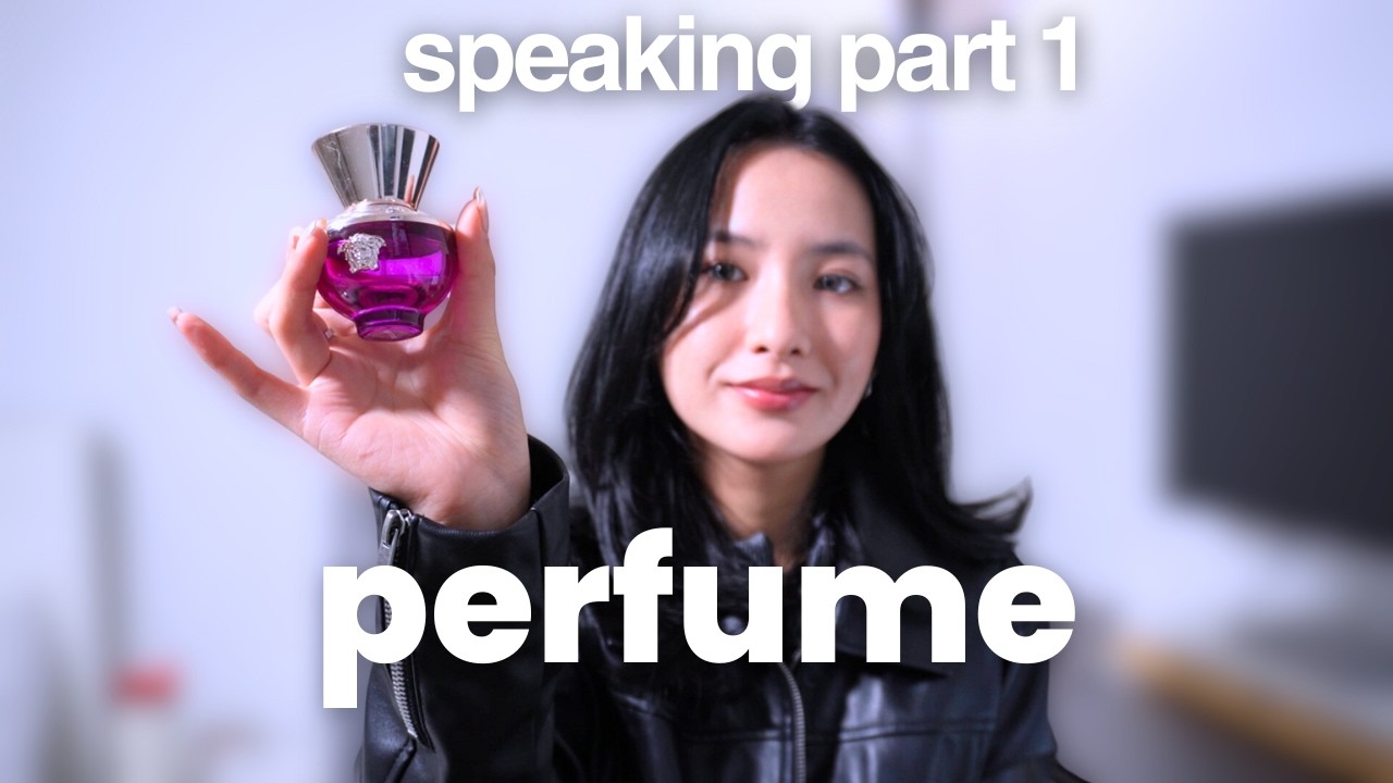Chủ đề Perfume IELTS Speaking Part 1 | Từ vựng & Samples | Stress-free speaking [Ep4] | 8.5 IELTS