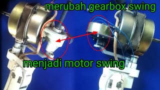 Cara MERUBAH GEARBOX SWING menjadi MOTOR SWING kipas angin
