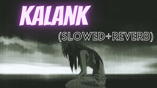kalank -title track (Slowed+Reverb) Arijit Singh - Kalank