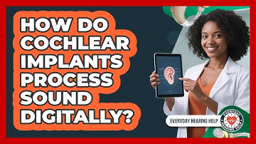 How Do Cochlear Implants Process Sound Digitally?