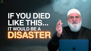 If You Died Like This, It Would Be a Disaster | Powerful Islamic Reminder | Ustadh Mohamad Baajour