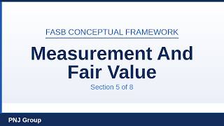 Section 5: Measurement and Fair Value | FASB Conceptual Framework Training