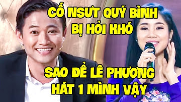 Cố NSƯT Quý Bình bị "HỎI KHÓ" vì SAO ĐỂ LÊ PHƯƠNG HÁT 1 MÌNH khiến CẢ SK CƯỜI THÍCH THÚ