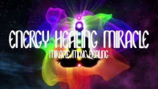 Energy Healing Miracle | Miracle Music Healing | Theta Healing