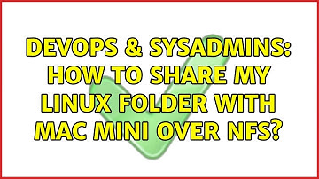 DevOps & SysAdmins: How to share my linux folder with mac mini over nfs?