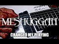 HOW BLEED BY MESHUGGAH CHANGED THE WAY I PLAY FOREVER