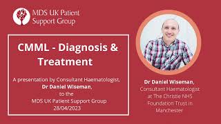 CMML - Diagnosis & Treatment :a presentation by consultant haematologist Dr. Daniel Wiseman