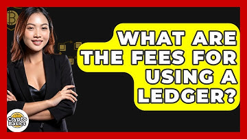 What Are The Fees For Using A Ledger? - CryptoBasics360.com