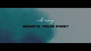Mild Orange - What&#39;s Your Fire? (Official Audio Visual)