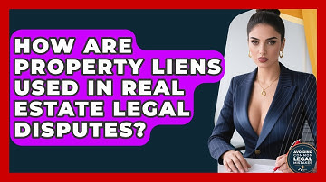 How Are Property Liens Used In Real Estate Legal Disputes? - Avoiding Common Legal Mistakes
