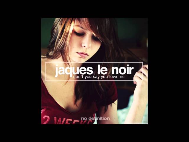 Jaques Le Noir - Don't You Say You Love Me