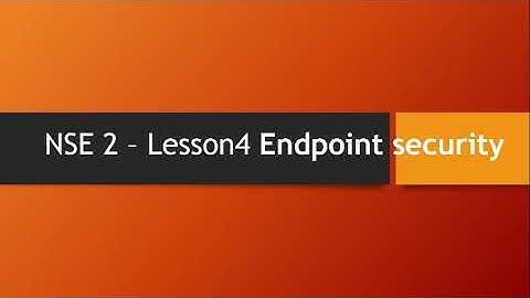 NSE 2 - Lesson4  - Endpoint security 2023