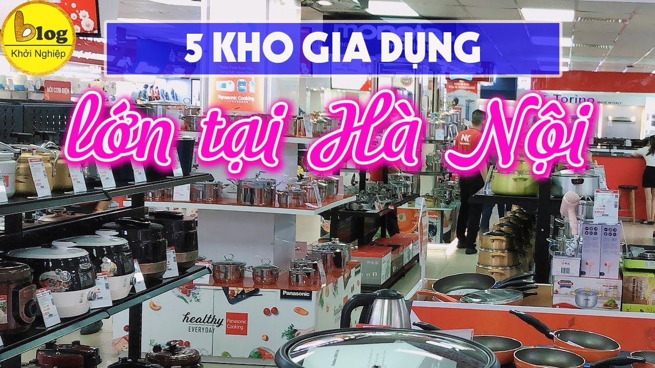 Tổng hợp 5 kho sỉ hàng gia dụng lớn và uy tín tại Hà Nội