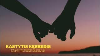 KASTYTIS KERBEDIS -   Kai tu esi šalia