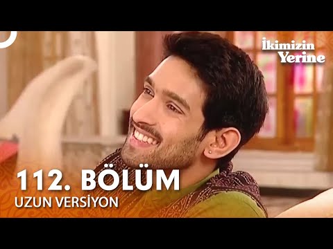 İkimizin Yerine Hint Dizisi 112. Bölüm (Uzun Versiyon)