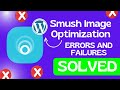 Troubleshooting ALL Smush Plugin errors in WordPress