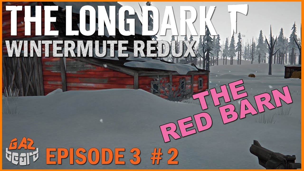 The Big Red Barn The Long Dark Wintermute Ep 3 02 Story Mode
