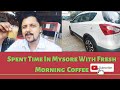 Spent time in Mysore with Fresh Morning Coffee सुबह की ताज़ी कॉफी के साथ मैसूर में समय बिताया #vlog