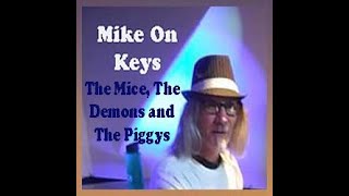 Mike On Keys - The Mice The Demons and The Piggys