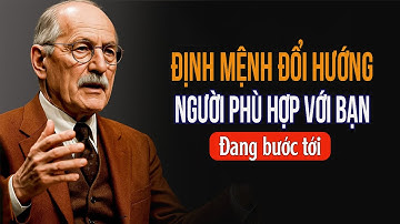 Định mệnh đổi hướng: Người phù hợp với bạn đang bước tới | Carl Jung
