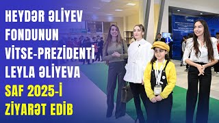 Leyla Əliyeva Saf 2025 - I Ziyarət Edib