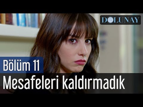 Dolunay 11. Bölüm - Mesafeleri Kaldırmadık