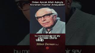 Onları Ancak Allah Aşkıyla Kıvranan İnsanlar Anlayabilir (Münir Derman (K.s.))