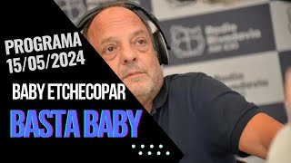 Baby Etchecopar Basta Baby Programa 15/05/2024