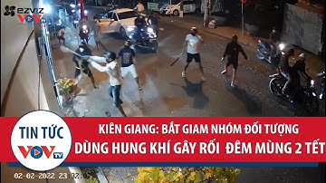 Kiên Giang: Bắt giam nhóm đối tượng dùng súng và hung khí gây rối  đêm mùng 2 Tết