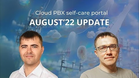 PortaSwitch as a UCaaS Platform: Cloud PBX Portal Updates Delivered in August 2022