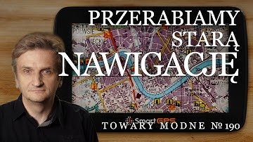 Przerabiamy starą nawigację [TOWARY MODNE 190]