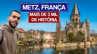 METZ CIDADE MEDIEVAL NA FRANÇA COM MAIS DE TRÊS MIL ANOS DE HÍSTORIA