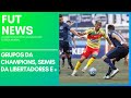 Grupos da champions semis da liberta e   fut news  ep 01