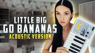 LITTLE BIG - GO BANANAS (ACOUSTIC COVER BY NILA MANIA)
