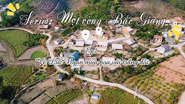Về Lục Ngạn mùa hoa vải trắng đồi | Ep.1 | Series: Một vòng Bắc Giang cùng Toàn Đi Lạc