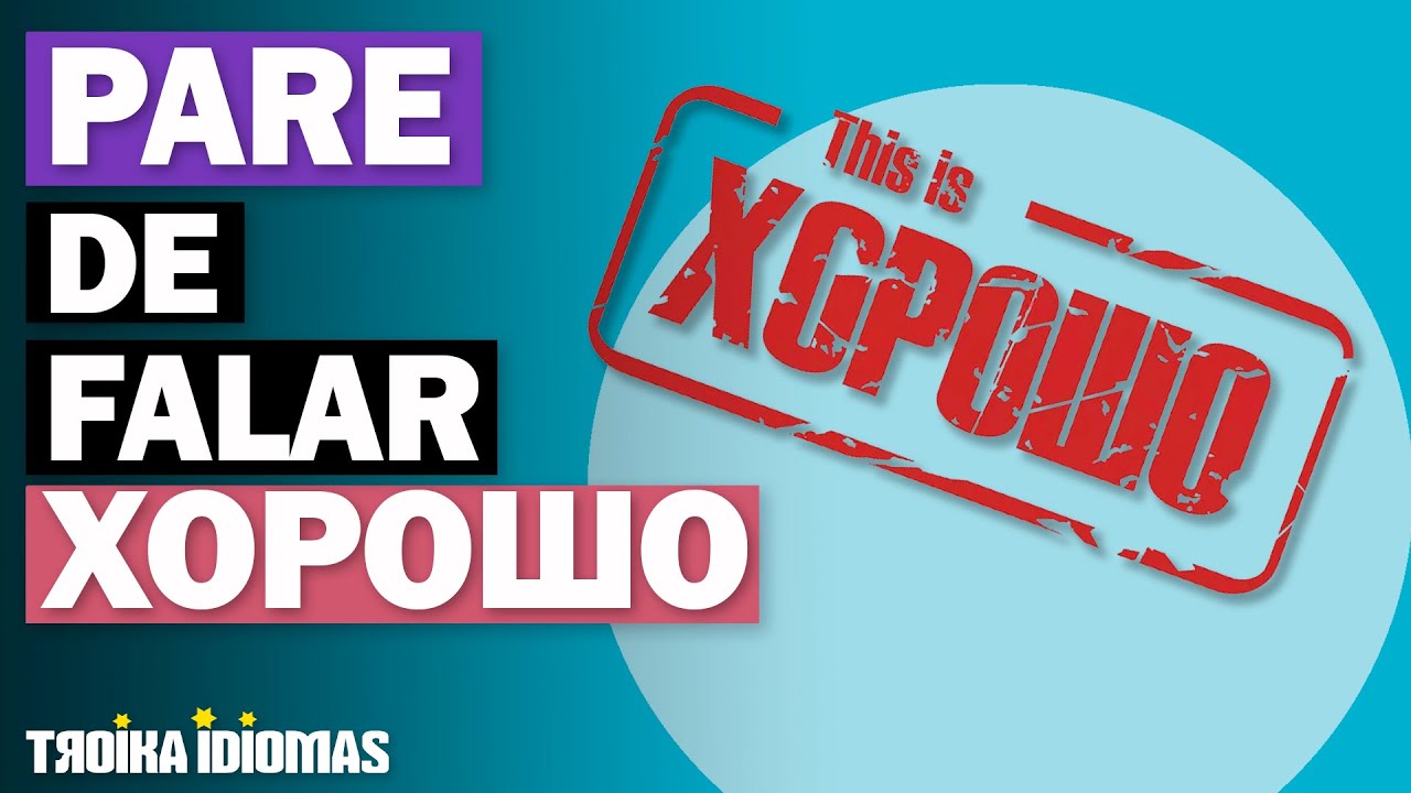 Pare de Falar Хорошо | AULA DE RUSSO BÁSICO
