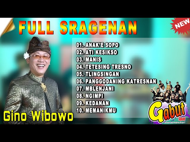 FULL ALBUM SRAGENAN TERBARU GINO WIBOWO II ANAK'E SOPO - ATI KESIKSO - MANIS - GABUT SQUAD class=