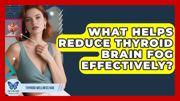 What Helps Reduce Thyroid Brain Fog Effectively? - Thyroid Wellness Hub