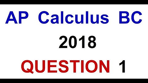 AP Calculus BC 2018 Test Question 1 (free response)