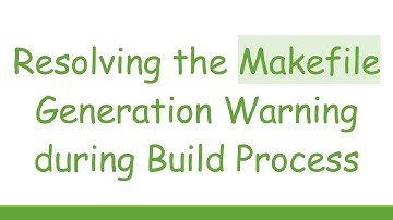 Resolving the Makefile Generation Warning during Build Process