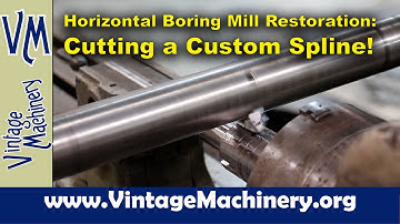 Horizontal Boring Mill: Cutting a Spline on a New Blank End for the Cross Slide Lead Screw