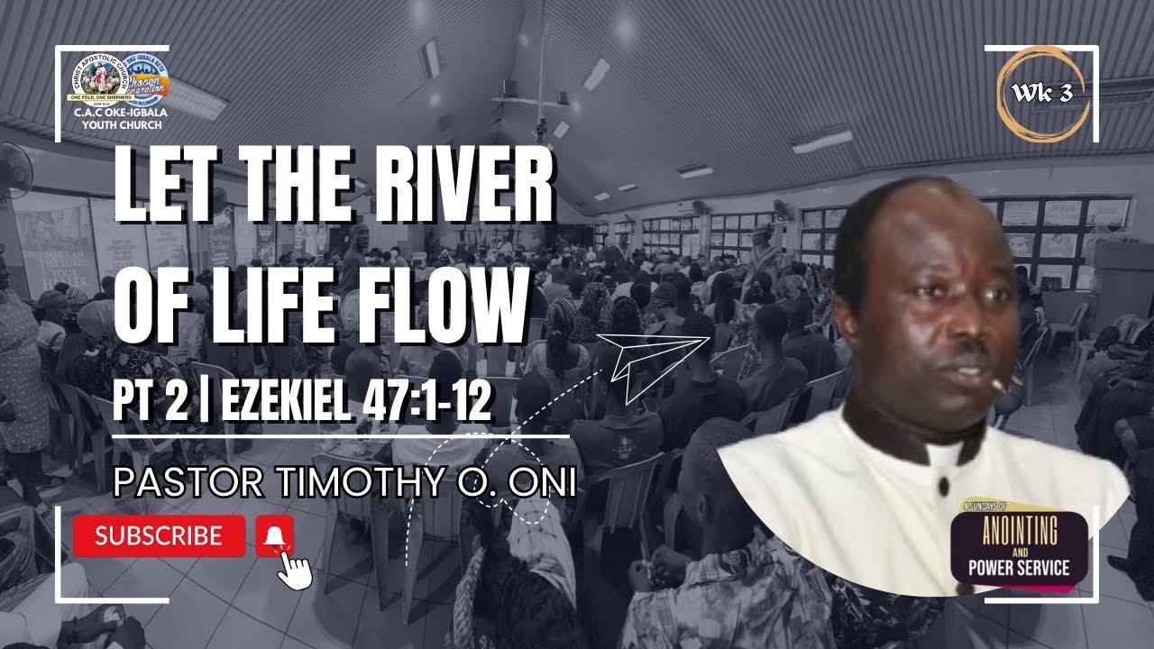 LET THE RIVER OF LIFE FLOW PT 2 | EZEKIEL 47:1-12 | Pastor Timothy O. Oni | 2025 ANOINTING SERIES