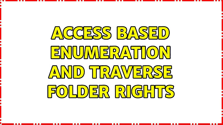 Access Based Enumeration AND Traverse Folder rights