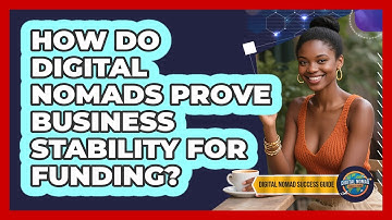 How Do Digital Nomads Prove Business Stability For Funding? - Digital Nomad Success Guide