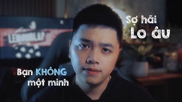 Cách mình đã đối diện với sự lo âu sợ hãi kéo dài