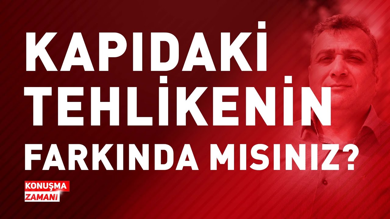 KAPIDAKİ TEHLİKENİN FARKINDA MISINIZ? | KONUŞMA ZAMANI 