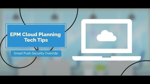 EPM Cloud Planning Tech Tips:   Override SmartPush Security