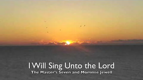 The Master's Seven I Will Sing Unto the Lord.m4v