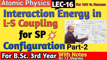 Interaction Energy in LS Coupling for SP Configuration || LS Coupling || SP Configuration | L-16